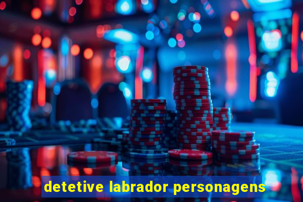 detetive labrador personagens